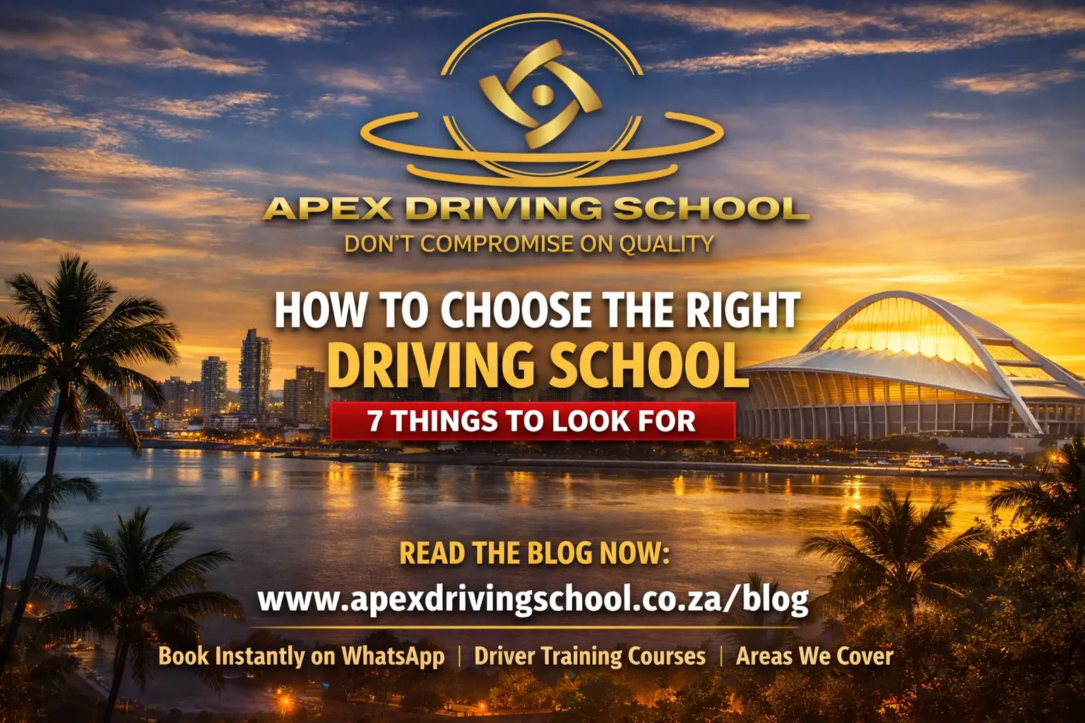 How to Choose the Right Driving School – Apex Driving School Durban Blog Poster Modern landscape poster for Apex Driving School featuring the Durban skyline at sunset, Moses Mabhida Stadium, and gold logo with the headline “How to Choose the Right Driving School – 7 Things to Look For.”